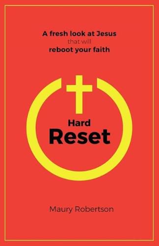 Hard Reset: A fresh look at Jesus that will reboot your faith