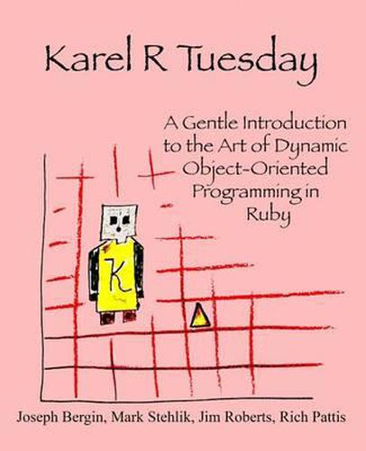 Karel R Tuesday: A Gentle Introduction to the Art of Dynamic Object-Oriented Programming in Ruby