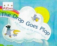 Cover image for Little Bees: The Drop Goes Plop: A first look at the water cycle