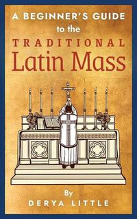 Cover image for A Beginner's Guide to the Traditional Latin Mass