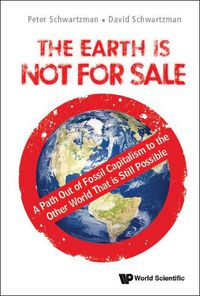 Cover image for Earth Is Not For Sale, The: A Path Out Of Fossil Capitalism To The Other World That Is Still Possible