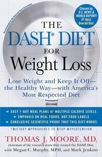 Cover image for The DASH Diet for Weight Loss: Lose Weight and Keep It Off--the Healthy Way--with America's Most Respected Diet