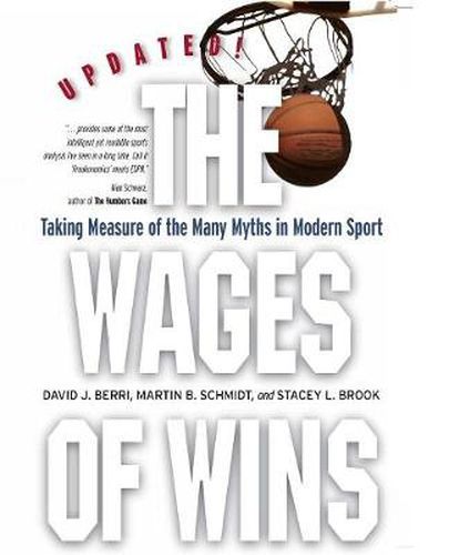 The Wages of Wins: Taking Measure of the Many Myths in Modern Sport. Updated Edition