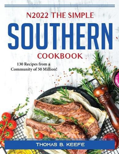 Cover image for N2022 The Simple Southern Cookbook: 130 Recipes from a Community of 50 Million!