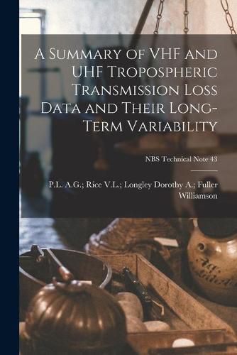 Cover image for A Summary of VHF and UHF Tropospheric Transmission Loss Data and Their Long-term Variability; NBS Technical Note 43