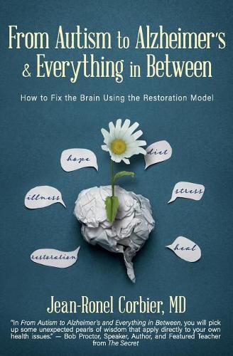 Cover image for From Autism to Alzheimer's and Everything in Between: How to Fix the Brain Using the Restoration Model