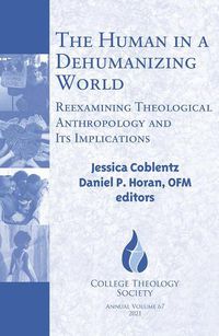 Cover image for The Human in a Dehumanizing World:: Reexamining Theological Anthropology and Its Implications