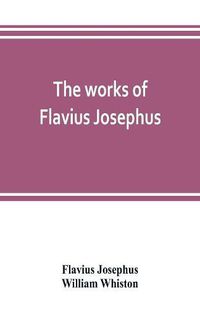 Cover image for The works of Flavius Josephus