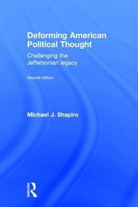 Cover image for Deforming American Political Thought: Challenging the Jeffersonian Legacy