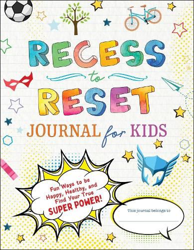 Cover image for Recess to Reset Journal for Kids: Fun Ways to Be Happy, Healthy, and Find Your True Superpower!