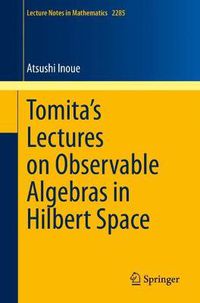 Cover image for Tomita's Lectures on Observable Algebras in Hilbert Space