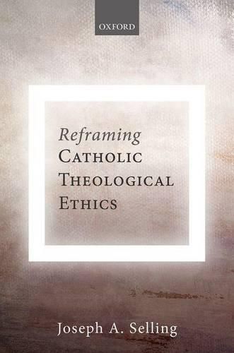 Cover image for Reframing Catholic Theological Ethics