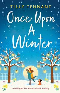 Cover image for Once Upon a Winter: A totally perfect festive romantic comedy