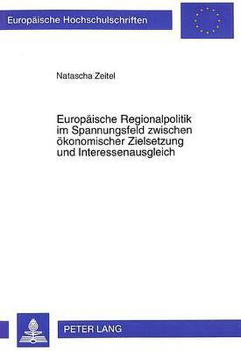 Cover image for Europaeische Regionalpolitik Im Spannungsfeld Zwischen Oekonomischer Zielsetzung Und Interessenausgleich