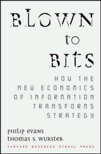 Cover image for Blown to Bits: How the New Economics of Information Transforms Strategy