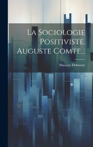Cover image for La Sociologie Positiviste. Auguste Comte...