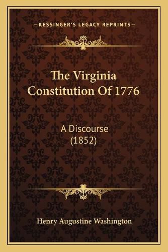 Cover image for The Virginia Constitution of 1776: A Discourse (1852)