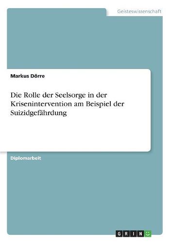 Cover image for Die Rolle der Seelsorge in der Krisenintervention am Beispiel der Suizidgefaehrdung