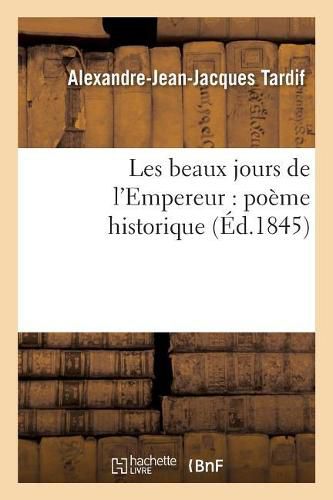 Cover image for Les Beaux Jours de l'Empereur: Poeme Historique