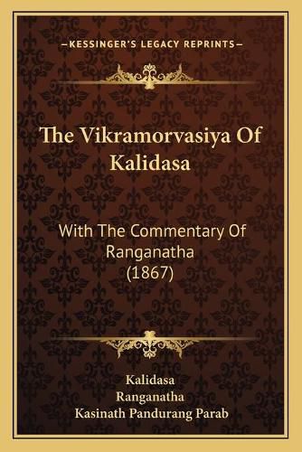 The Vikramorvasiya of Kalidasa: With the Commentary of Ranganatha (1867)