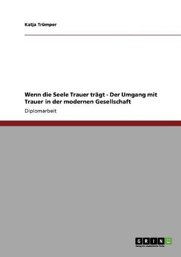 Cover image for Wenn Die Seele Trauer Tragt - Der Umgang Mit Trauer in Der Modernen Gesellschaft