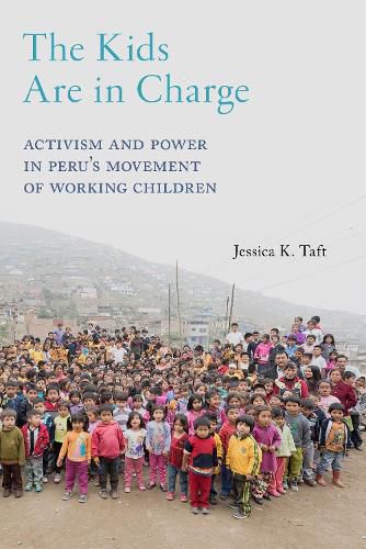 Cover image for The Kids Are in Charge: Activism and Power in Peru's Movement of Working Children