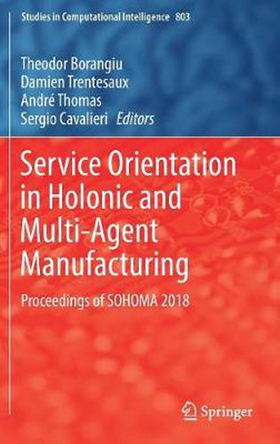 Service Orientation in Holonic and Multi-Agent Manufacturing: Proceedings of SOHOMA 2018