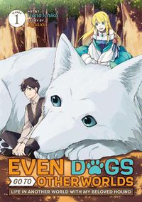 Cover image for Even Dogs Go to Other Worlds: Life in Another World with My Beloved Hound (Manga) Vol. 1