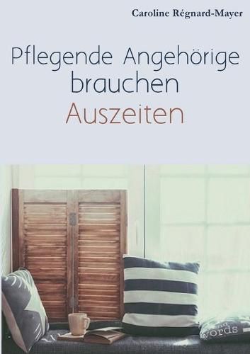 Cover image for Pflegende Angehoerige brauchen Auszeiten: Betroffene und Angehoerige berichten uber ihren Alltag, die Pflege und Burokratie