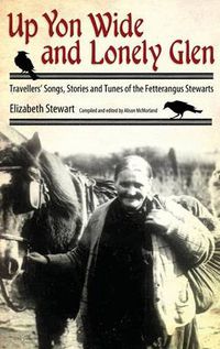 Cover image for Up Yon Wide and Lonely Glen: Travellers' Songs, Stories and Tunes of the Fetterangus Stewarts