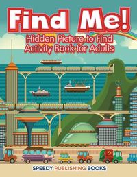 Cover image for Find Me! Hidden Picture to Find Activity Book for Adults