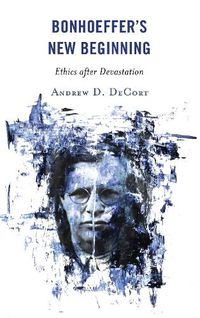 Cover image for Bonhoeffer's New Beginning: Ethics after Devastation