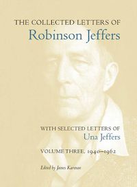 Cover image for The Collected Letters of Robinson Jeffers, with Selected Letters of Una Jeffers: Volume Three, 1940-1962