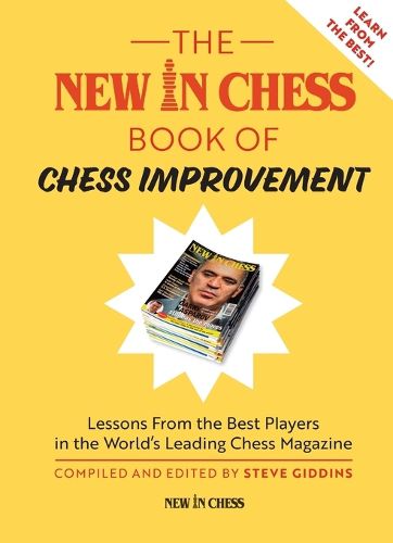 Cover image for The New in Chess Book of Chess Improvement: Lessons from the Best Players in the World's Leading Chess Magazine