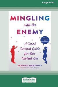 Cover image for Mingling with the Enemy: A Social Survival Guide for Our Divided Era [16pt Large Print Edition]