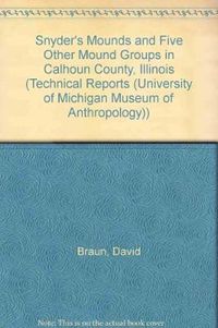 Cover image for The Snyders Mounds and Five Other Mound Groups in Calhoun County, Illinois