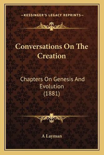 Cover image for Conversations on the Creation: Chapters on Genesis and Evolution (1881)