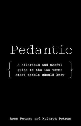 Pedantic: A hilarious and useful guide to the 100 terms smart people should know