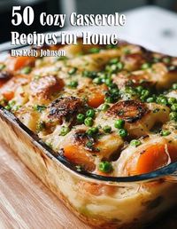 Cover image for 50 Cozy Casserole Recipes for Summer