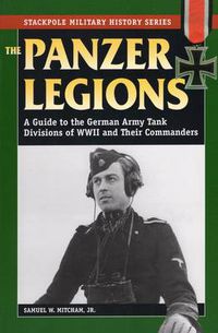 Cover image for Panzer Legions: A Guide to the German Army Tank Divisions of World War II and Their Commanders