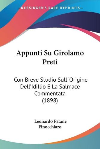 Cover image for Appunti Su Girolamo Preti: Con Breve Studio Sull 'Origine Dell'idillio E La Salmace Commentata (1898)