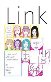 Cover image for Link, Or On Belief: A Story Of Seven Women