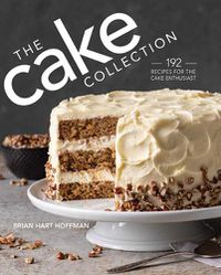 Cover image for The Cake Collection: Over 100 Recipes for the Baking Enthusiast