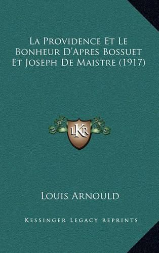 La Providence Et Le Bonheur D'Apres Bossuet Et Joseph de Maistre (1917)