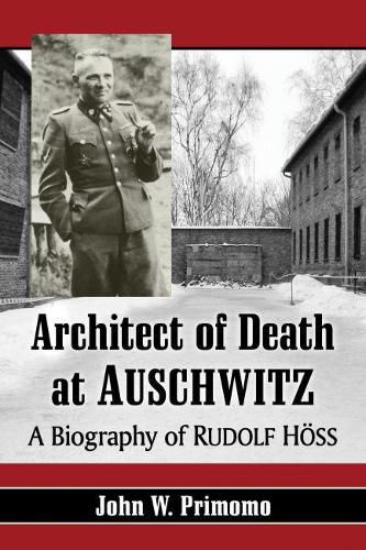 Cover image for Architect of Death at Auschwitz: A Biography of Rudolf Hoss