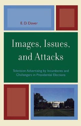 Cover image for Images, Issues, and Attacks: Television Advertising by Incumbents and Challengers in Presidential Elections