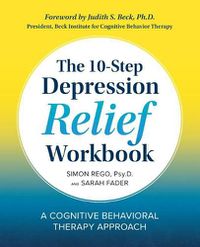 Cover image for The 10-Step Depression Relief Workbook: A Cognitive Behavioral Therapy Approach