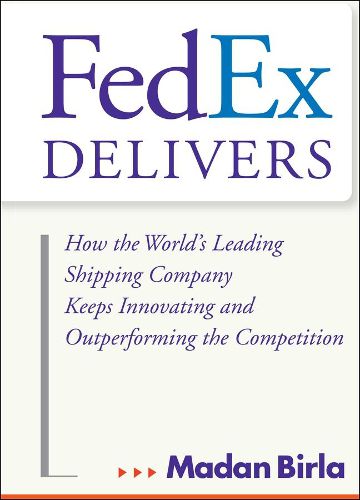 Cover image for The FedEx Delivers: How the World's Leading Shipping Company Keeps Innovating and Outperforming the Competition