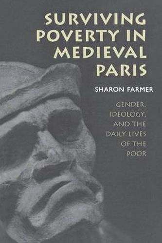 Cover image for Surviving Poverty in Medieval Paris: Gender, Ideology, and the Daily Lives of the Poor