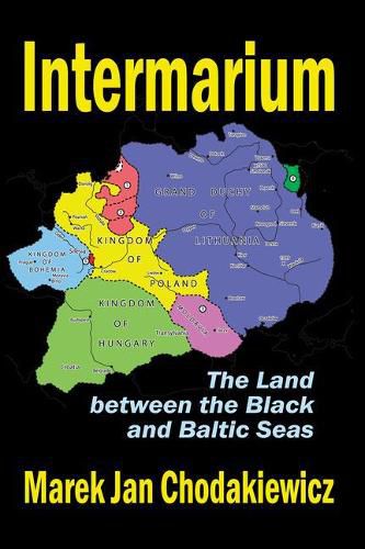 Cover image for Intermarium: The Land Between the Black and Baltic Seas